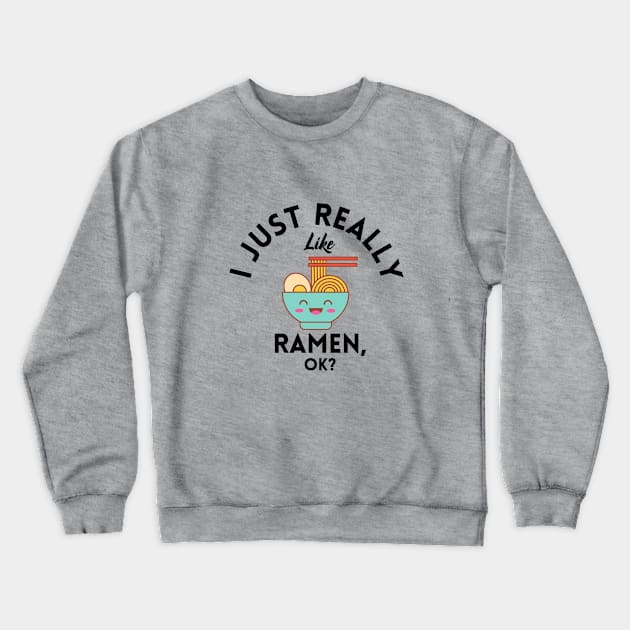 I Just Really Like Ramen Ok Crewneck Sweatshirt by GoodWills